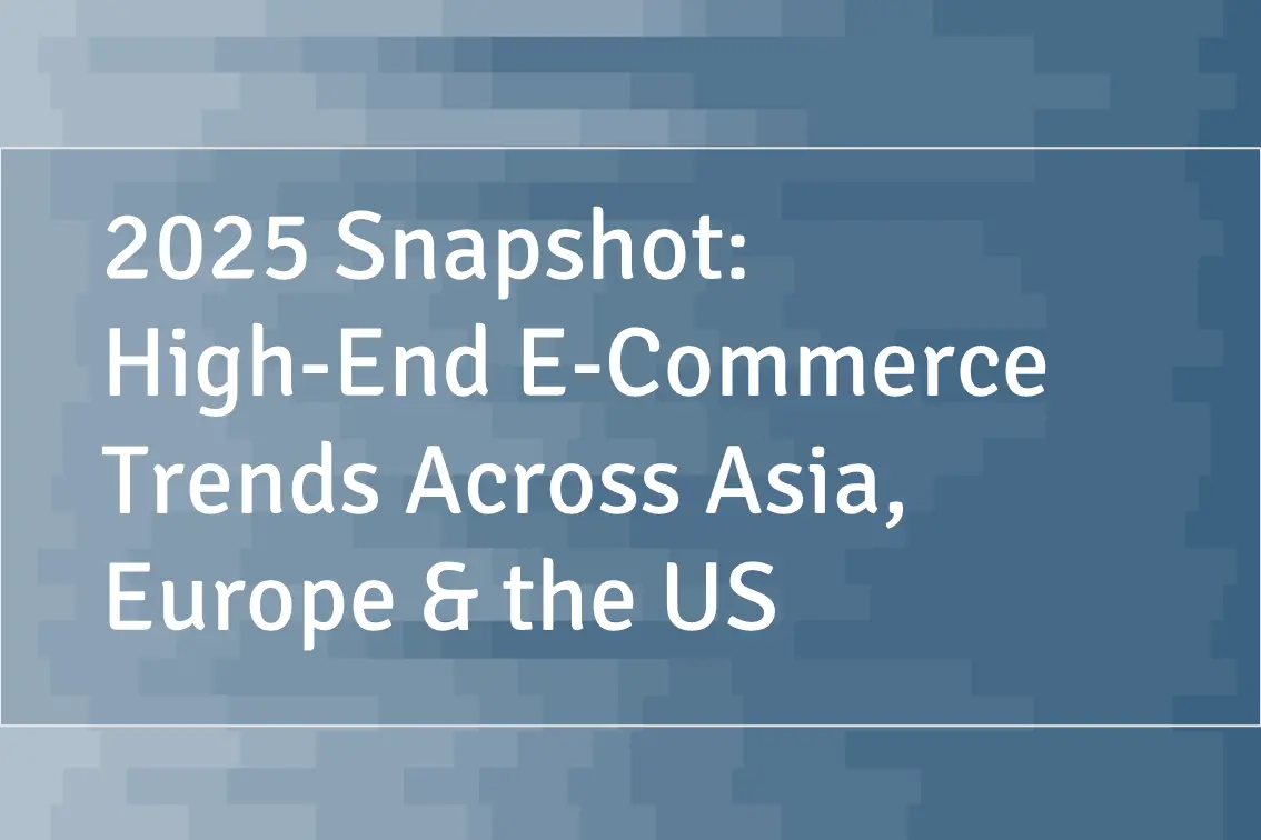 2025 Snapshot: High-End E-Commerce Trends Across Asia, Europe & the US