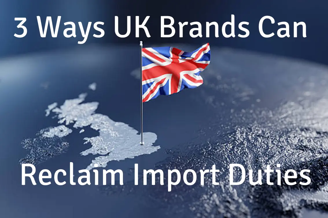 3 Ways UK Brands Can Reclaim Import Duties